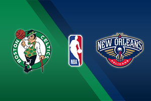 Boston Celtics vs. New Orleans Pelicans