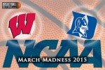 March Madness 2015 - Wisconsin Badgers v Duke Blue Devils